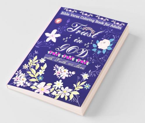 Bible Verse Coloring Book For Adults: Trust In God With Faith & Love And Discover The Identity Of Who You Are In Jesus | An Amazing Bible Scriptures ... Book For Adults And Teens With Q...