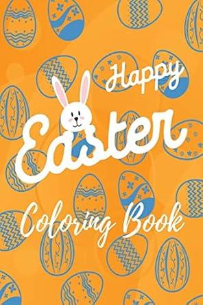 Happy Easter Coloring Book : Happy Easter Coloring Book | Cute Easter Coloring Pages for Kids |25 Incredibly Cute and Lovable Easter Designs