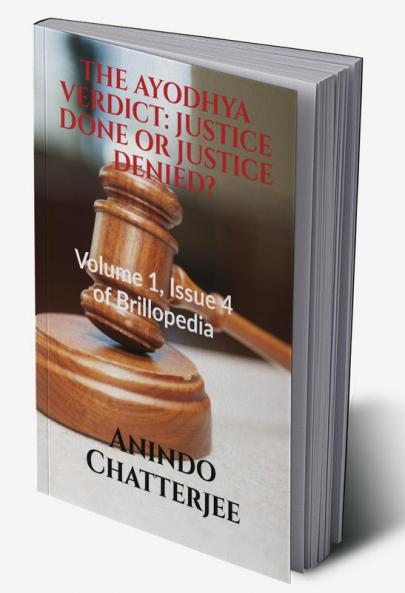 THE AYODHYA VERDICT: JUSTICE DONE OR JUSTICE DENIED? : Volume 1 Issue 4 of Brillopedia
