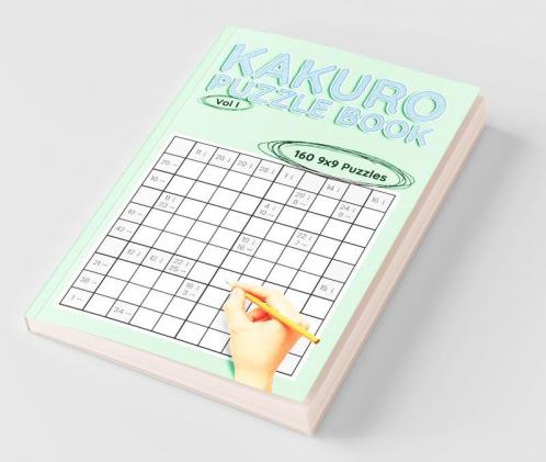 Kakuro 9X9 Vol I: 160 9X9 Puzzles To Solve Great For Kids Teens Adults & Seniors Logic Brain Games Stress Relief & Relaxation 6” X 9”: 160 9X9 ... Stress Relief And Relaxation 6” X 9”