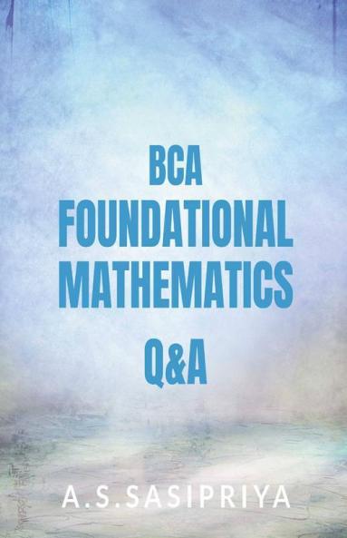 Bca Foundational Mathematics Q&A: Question And Answers Collection Chapter Wise