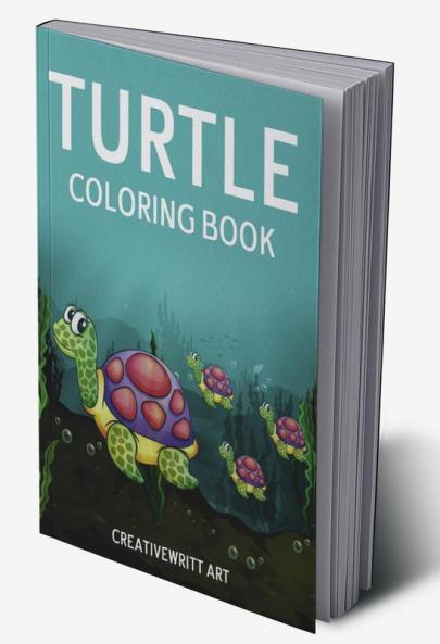 Turtle Coloring Book : The Ultimate Guide To Working With The Wise And Crafty Turtle