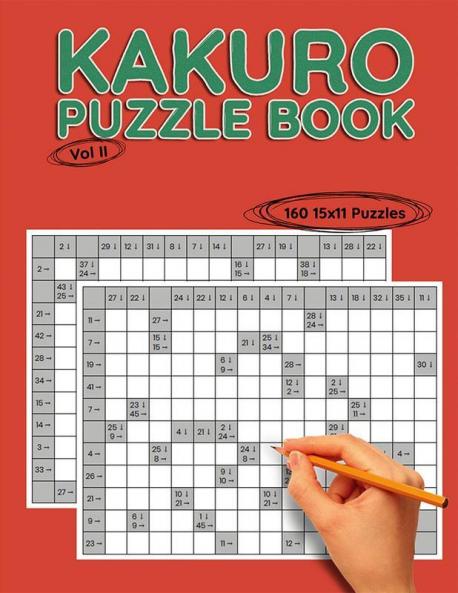 Kakuro 15x11 Vol II : 160 15x11 Puzzles to Solve Great for Kids Teens Adults & Seniors Logic Brain Games Stress Relief & Relaxation 8.5” x 11”