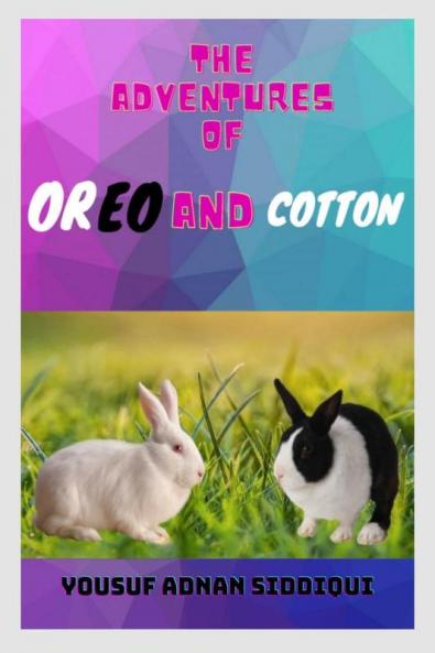The Adventures of Oreo and Cotton : A thrilling tale of adventures love bonding friendship &amp; kindness