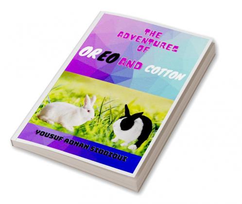 The Adventures of Oreo and Cotton : A thrilling tale of adventures love bonding friendship &amp; kindness