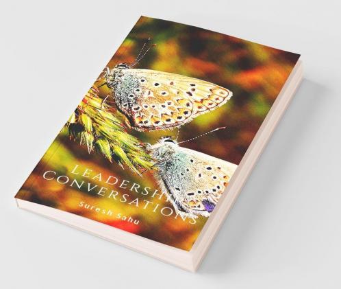 Leadership Conversations : A Compilation Of Perspectives On Leadership For Readers To Introspect Upon