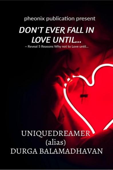 DON'T EVER FALL IN LOVE UNTIL...: ~ Reveal 5 Reasons Why not to Love until...