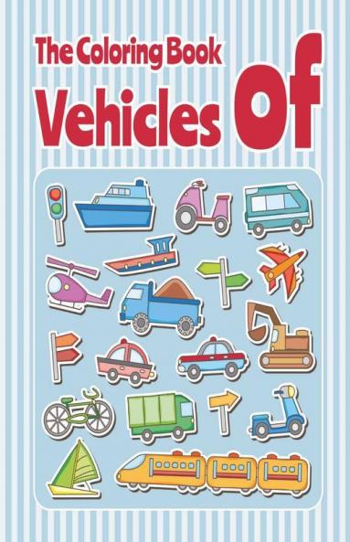 The Coloring Book Of Vehicles : Toddler And Preschooler Coloring Book