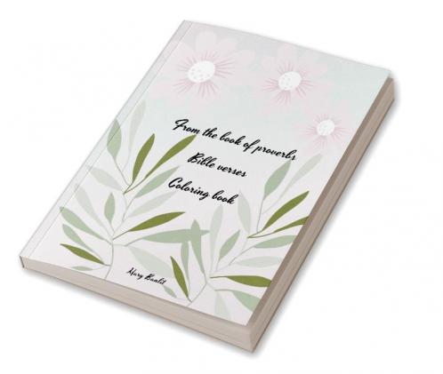 From the book of proverbs Bible verses Coloring book : Wonderful! Book with flowers biblical verses and proverbs for adults and young people
