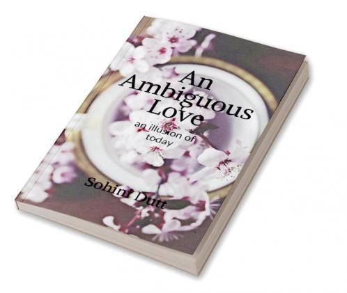 An Ambiguous Love : an illusion of today