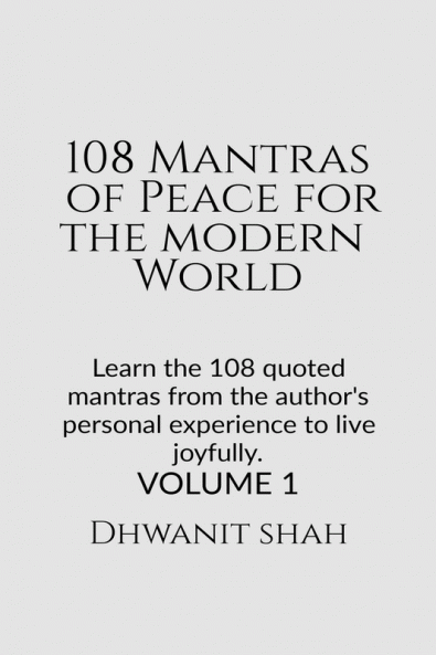 108 Mantras of Peace for the Modern World : Learn the 108 quoted mantras from the author's personal experience to live joyfully.