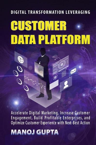 Customer Data Platform: Leverage Your Customer Data To Transform The Digital Marketing Engagement