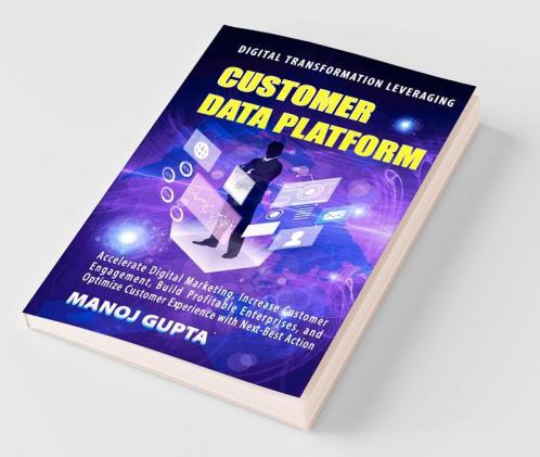 Customer Data Platform: Leverage Your Customer Data To Transform The Digital Marketing Engagement