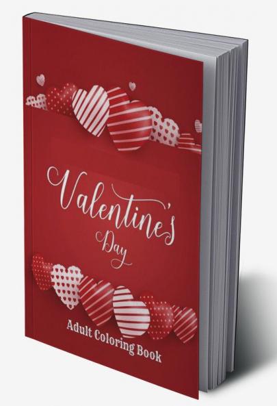 Valentine's Day Adult Coloring Book : Valentine's Day Coloring Book For Adults and young Teens & An adult coloring book featuring romance