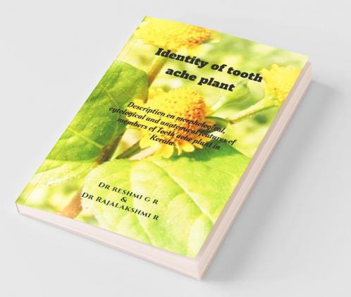 Identity Of Tooth Ache Plant : Description On Morphological Cytological And Anatomical Features Of Members Of Tooth Ache Plant In Kerala