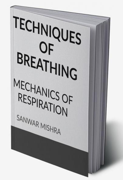 TECHNIQUES OF BREATHING : MECHANICS OF RESPIRATION