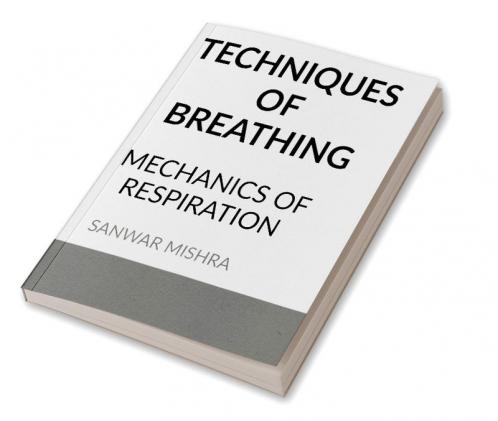 TECHNIQUES OF BREATHING : MECHANICS OF RESPIRATION