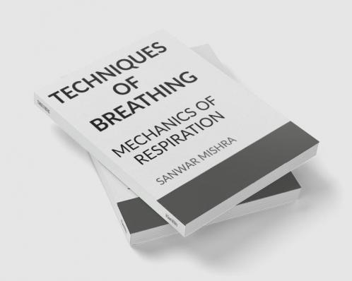 TECHNIQUES OF BREATHING : MECHANICS OF RESPIRATION