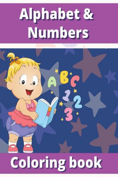 Alphabet & Numbers coloring book : ABC Coloring book|Learn the numbers and alphabet for kids ages 2-5
