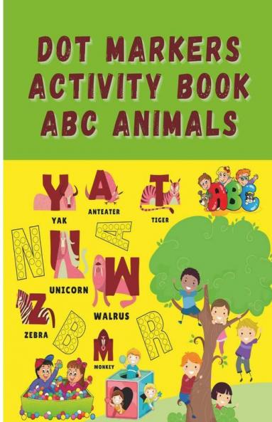 Dot Markers Activity Book Abc Animals: Easy Guided Big Dots Activity Book For Toddlers | Alphabet Learning Tool Using Dot Markers | Perfect Gift For Kids Ages 2-6
