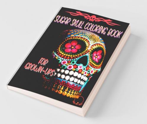 Sugar Skull Coloring Book For Grown-Ups: Easy And Challenging Designs To Color Pages For Relaxation Stress Relief And Color Therapy