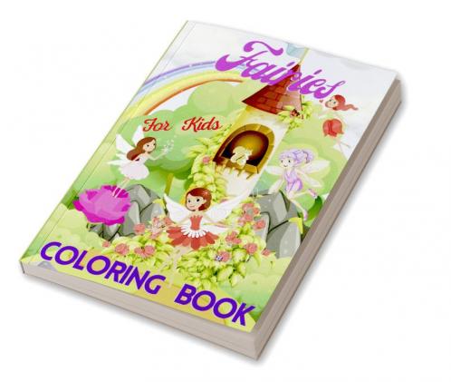 Fairies Coloring Book for Kids : With Magical Fantasy Fairy Tale Pictures Adorable Cute And Unique Coloring Pages for Girls