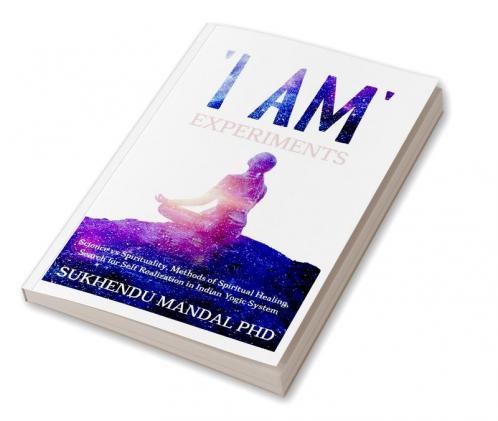 'I AM' Experiments : Search for Healing and Self Realization in Indian Yogic System