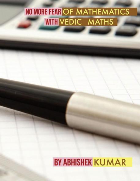 NO MORE FEAR OF MATHEMATICS WITH VEDIC MATHS