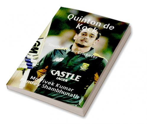 Quinton de Kock : South African Cricketer