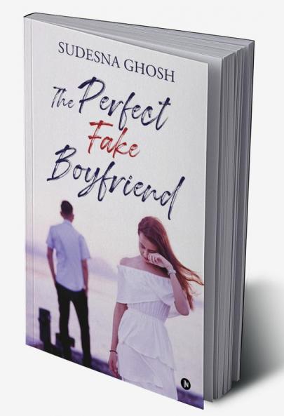 The Perfect Fake Boyfriend : A feel-good romance novella