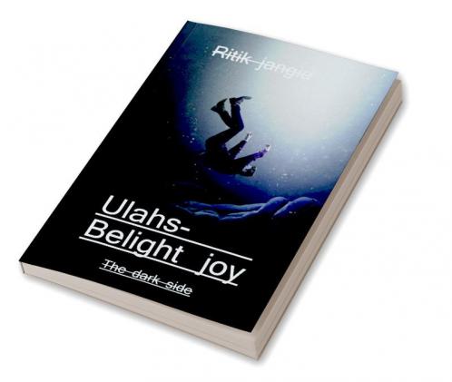 Ulahs- Be light joy / उल्लास- हल्का आनंद : The dark side