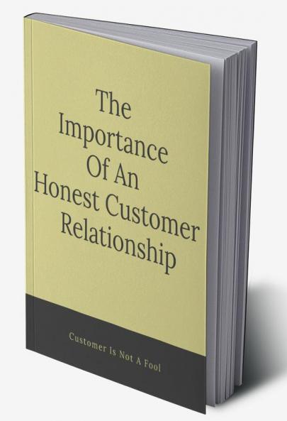 The Importance Of An Honest Customer Relationship : Customer Is Not A Fool