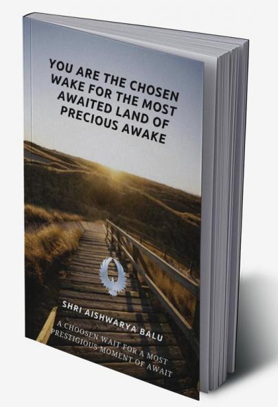 YOU ARE THE CHOSEN WAKE FOR THE MOST AWAITED LAND OF PRECIOUS AWAKE : A CHOOSEN WAIT FOR A MOST PRESTIGIOUS MOMENT OF AWAIT