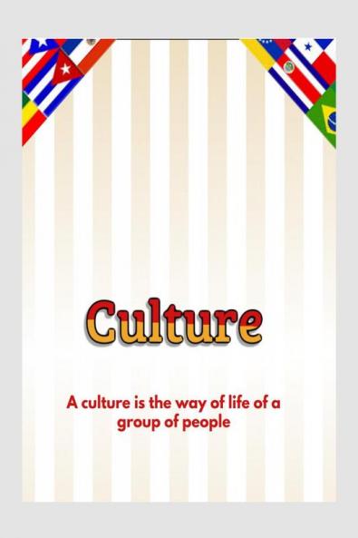 Culture : A culture is the way of life of a group of people