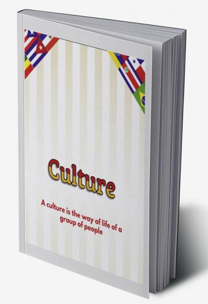 Culture : A culture is the way of life of a group of people