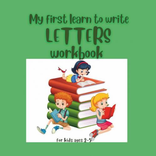 My First Learn To Write Letters Workbook : Learn Trace &Amp; Practice For Pre K Kindergarten Ι Practice Pen Control To Trace And Write Shapes And Letters Ι Homeschool Ι For Kids Ages 2-5