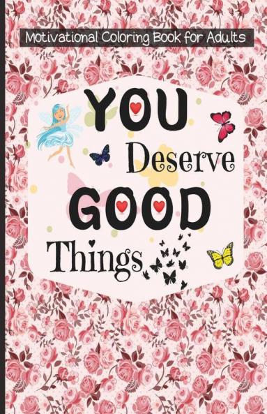 Motivational Coloring Book For Adults You Deserve Good Things Motivational & Inspirational Coloring Pages For Stress Relief & Relaxation With Quotes ... | Simple Large Motivational Coloring G...