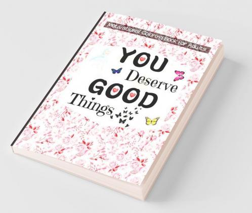 Motivational Coloring Book For Adults You Deserve Good Things Motivational & Inspirational Coloring Pages For Stress Relief & Relaxation With Quotes ... | Simple Large Motivational Coloring G...