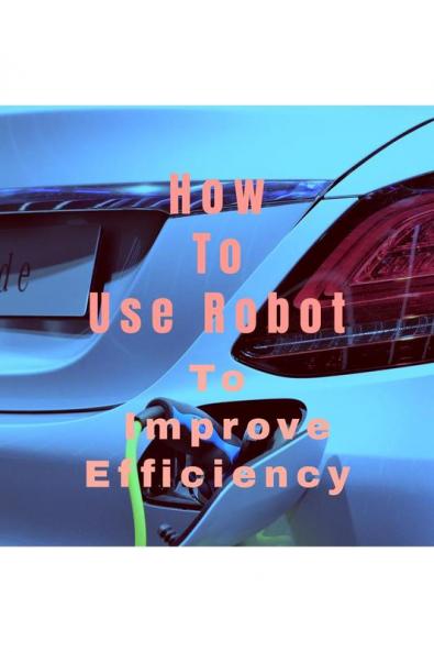 How To Use Robot To : Improve Efficiency