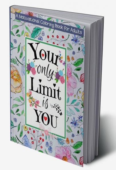 Your Only Limit Is You Motivational Coloring Book For Adults : Good Vibes Adult Coloring Book for Women Relaxation & Teenage Girls | Easy Coloring Pages For Adults with Inspirational & Moti...