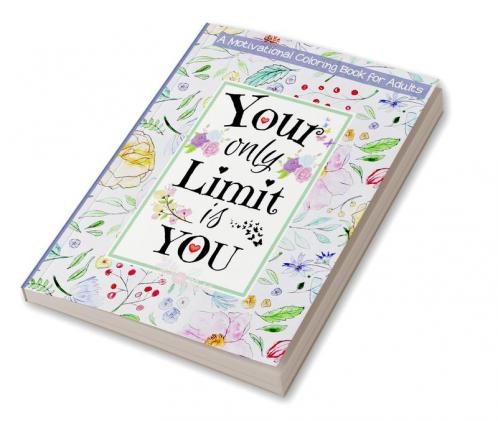 Your Only Limit Is You Motivational Coloring Book For Adults : Good Vibes Adult Coloring Book for Women Relaxation & Teenage Girls | Easy Coloring Pages For Adults with Inspirational & Moti...