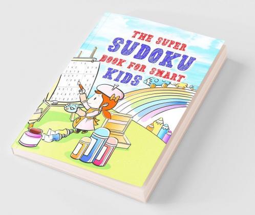 The super sudoku book for smart kids : Collection of 300 Sudoku Puzzles in 9x9 for a Fun Brain Workout for Kids and Teens
