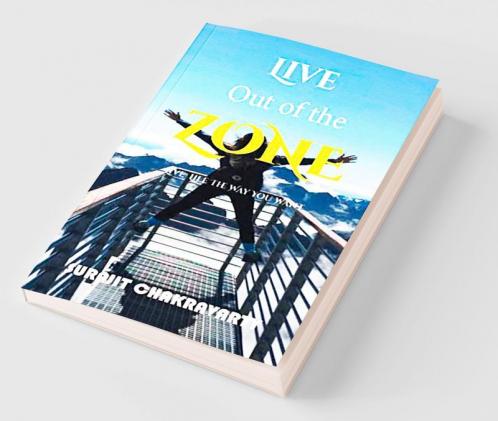 Live out of the zone : Live life the way you want