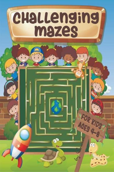 Challenging Mazes For Kids Ages 4-8 : Maze Activity Book 4-6 6-8 - Brain Bending Puzzles