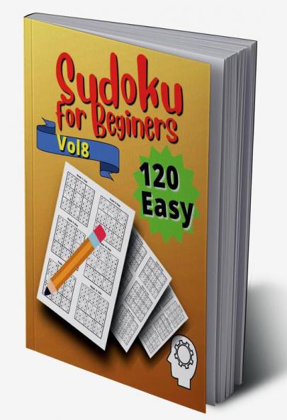 120 Easy Sudoku for Beginners Vol 8 : Challenge Sudoku Puzzle Book
