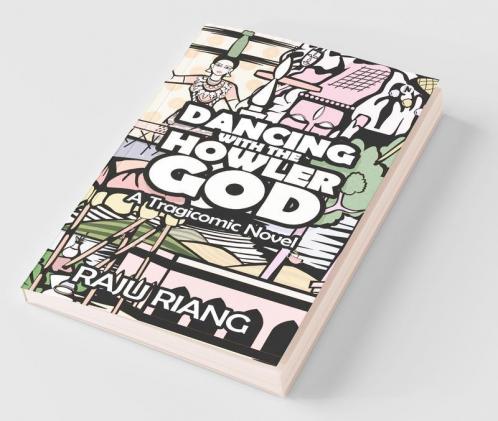 Dancing With The Howler God : A Tragicomic Novel