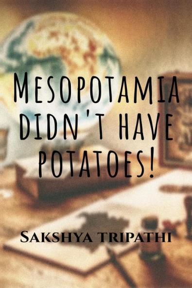 Mesopotamia didn't have potatoes! : Follow Chris in his mind-boggling adventure in this amazing novelette get thrilled to the deep and chillers to the spine!