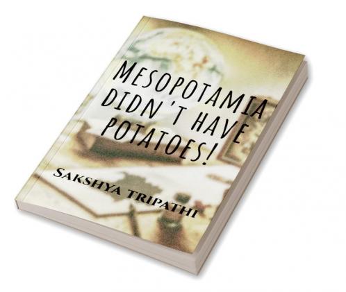 Mesopotamia didn't have potatoes! : Follow Chris in his mind-boggling adventure in this amazing novelette get thrilled to the deep and chillers to the spine!