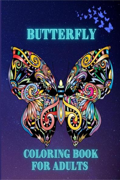 Butterfly Coloring Book For Adults : Beautiful Butterflies and Easy Floral Patterns for Adults and Seniors with Mandala Butterfly Designs for Relaxation and Stress Relief