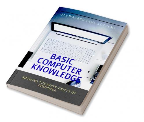 BASIC COMPUTER KNOWLEDGE : NITTY GRITTY OF COMPUTER